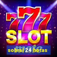 sobral 24 horas